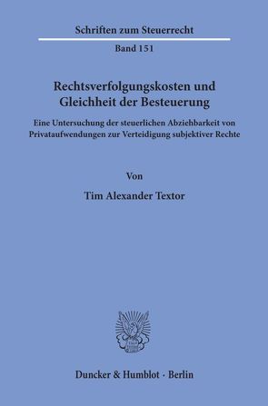 Rechtsverfolgungskosten und Gleichheit der Besteuerung. von Textor,  Tim Alexander