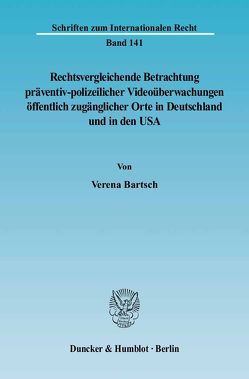 Rechtsvergleichende Betrachtung präventiv-polizeilicher Videoüberwachungen öffentlich zugänglicher Orte in Deutschland und in den USA. von Bartsch,  Verena