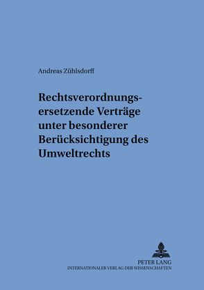 Rechtsverordnungsersetzende Verträge unter besonderer Berücksichtigung des Umweltrechts von Zühlsdorff,  Andreas