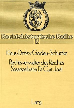 Rechtsverwalter des Reiches- Staatssekretär Dr. Curt Joel von Godau-Schüttke,  Klaus-Detlev