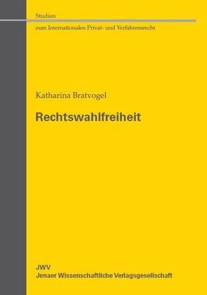 Rechtswahlfreiheit von Bratvogel,  Katharina