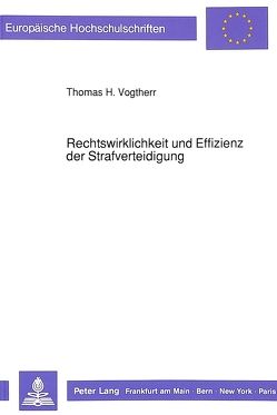 Rechtswirklichkeit und Effizienz der Strafverteidigung von Vogtherr,  Thomas H.