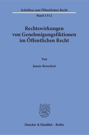 Rechtswirkungen von Genehmigungsfiktionen im Öffentlichen Recht. von Broscheit,  Jannis
