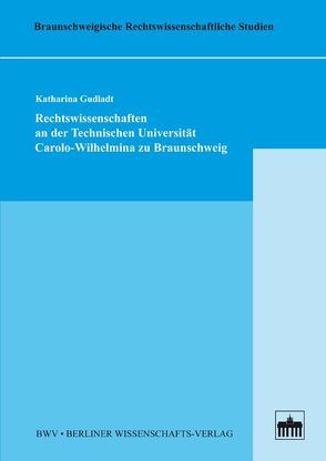 Rechtswissenschaften an der Technischen Universität Carolo-Wilhelmina zu Braunschweig von Gudladt,  Katharina