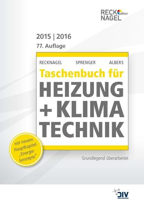 Recknagel – Taschenbuch für Heizung + Klimatechnik 77. Ausgabe 2015/16 von Albers,  Karl-Josef, Recknagel,  Hermann, Sprenger,  Eberhard