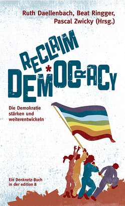 Reclaim Democracy von Daellenbach,  Ruth, Ringger,  Beat, Zwicky,  Pascal