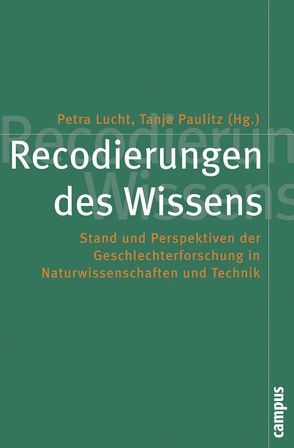 Recodierungen des Wissens von Esders,  Karin, Faulkner,  Wendy, Hausen,  Karin, Lucht,  Petra, Maasen,  Sabine, Mauss,  Bärbel, Palm,  Kerstin, Paulitz,  Tanja, Ruiz Ben,  Esther, Schiebinger,  Londa, Wajcman,  Judy, Wiesner,  Heike, Zachmann,  Karin