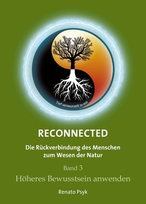 RECONNECTED – Die Rückverbindung des Menschen zum Wesen der Natur von Psyk,  Renato