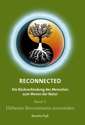 RECONNECTED – Die Rückverbindung des Menschen zum Wesen der Natur von Psyk,  Renato