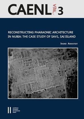 Reconstructing Pharaonic Architecture in Nubia: The Case Study of SAV1, Sai Island von Adenstedt,  Ingrid, Bietak,  Manfred