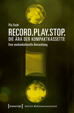 Record.Play.Stop. – Die Ära der Kompaktkassette von Fruth,  Pia
