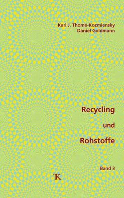 Recycling und Rohstoffe, Band 3 von Goldmann,  Daniel, Thomé-Kozmiensky,  Karl J.