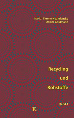 Recycling und Rohstoffe, Band 4 von Goldmann,  Daniel, Thomé-Kozmiensky,  Karl J.