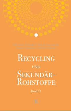 Recycling und Sekundärrohstoffe, Band 13 von Friedrich,  Bernd, Goldmann,  Daniel, Holm,  Olaf, Thomé-Kozmiensky,  Elisabeth