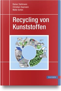 Recycling von Kunststoffen von Dahlmann,  Rainer, Hopmann,  Christian, Schön,  Malte
