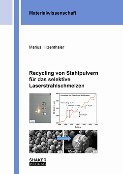 Recycling von Stahlpulvern für das selektive Laserstrahlschmelzen von Hilzenthaler,  Marius