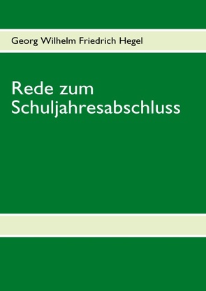 Rede zum Schuljahresabschluss von Hegel,  Georg Wilhelm Friedrich