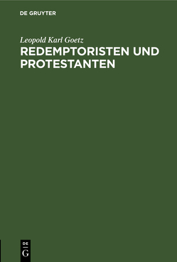 Redemptoristen und Protestanten von Goetz,  Leopold Karl