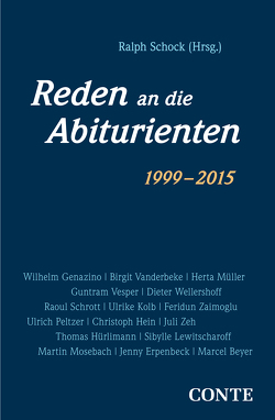 Reden an die Abiturienten (1999-2015) von Beyer,  Marcel, Erpenbeck,  Jenny, Genazino,  Wilhelm, Hein,  Christoph, Hürlimann,  Thomas, Kolb,  Ulrike, Lewitscharoff,  Sibylle, Mosebach,  Martin, Mueller,  Herta, Peltzer,  Ulrich, Schock,  Ralph, Schrott,  Raoul, Vanderbeke,  Birgit, Vesper,  Guntram, Wellershoff,  Dieter, Zaimoglu,  Feridun, Zeh,  Juli