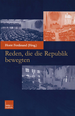 Reden, die die Republik bewegten von Horst,  Ferdinand