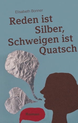 Reden ist Silber, Schweigen ist Quatsch von Bonner,  Elisabeth, St. Wendalinus Akademie GmbH