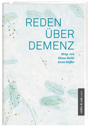 Reden über Demenz von Arnold,  Sabine, Bockstaller,  Regula, Bopp-Kistler,  Irene, Ghezzi,  Felix, Ibello,  Elena, Kunz,  Ralph, Kunz,  Roland, Obrist,  Monika, Reutter,  Angelika U., Rüffer,  Anne