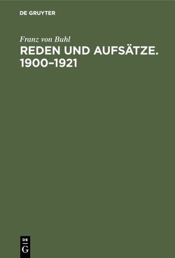 Reden und Aufsätze. 1900–1921 von Buhl,  Franz von, Lerchenfeld-Köfering,  Hugo