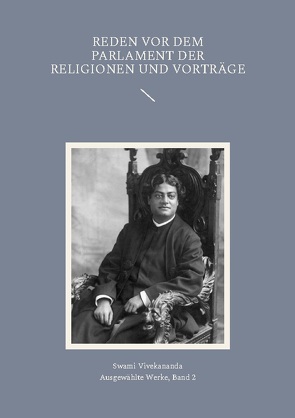 Reden vor dem Parlament der Religionen und Vorträge von Vivekananda,  (Swami)