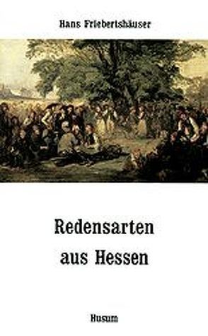 Redensarten aus Hessen von Friebertshäuser,  Hans