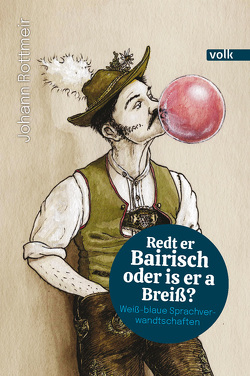 Redt er Bairisch oder is er a Breiß? von Rottmeir,  Johann