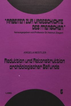 Reduktion und Rekonstruktion archäologischer Befunde von Nestler,  Angela