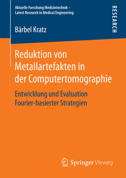 Reduktion von Metallartefakten in der Computertomographie von Kratz,  Bärbel