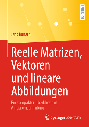 Reelle Matrizen, Vektoren und lineare Abbildungen von Kunath,  Jens