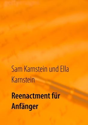 Reenactment für Anfänger von Karnstein,  Ella, Karnstein,  Sam