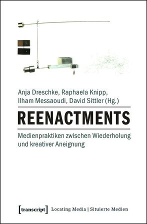 Reenactments von Dreschke,  Anja, Huynh,  Ilham, Knipp,  Raphaela, Sittler,  David