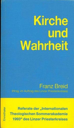 Referate der „Internationalen Theologischen Sommerakademie“ des Linzer Priesterkreises / Kirche und Wahrheit von Breid,  Franz