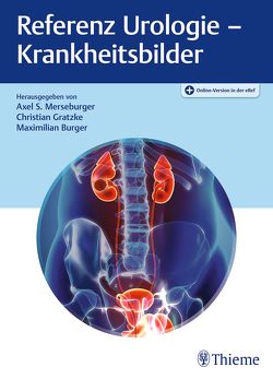 Referenz Urologie – Krankheitsbilder von Burger,  Maximilian, Gratzke,  Christian, Merseburger,  Axel S.