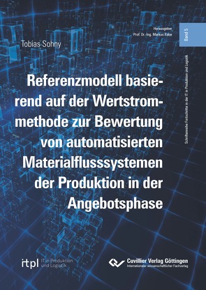 Referenzmodell basierend auf der Wertstrommethode zur Bewertung von automatisierten Materialflusssystemen der Produktion in der Angebotsphase von Sohny,  Tobias