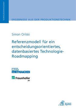 Referenzmodell für ein entscheidungsorientiertes, datenbasiertes Technologie-Roadmapping von Orilski,  Simon