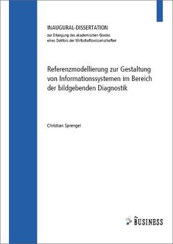 Referenzmodellierung zur Gestaltung von Informationssystemen im Bereich der bildgebenden Diagnostik von Sprengel,  Christian
