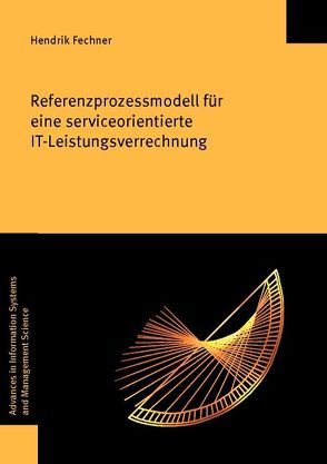 Referenzprozessmodell für eine serviceorientierte IT-Leistungsverrechnung von Fechner,  Hendrik