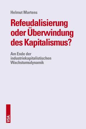 Refeudalisierung oder Überwindung des Kapitalismus? von Martens,  Helmut