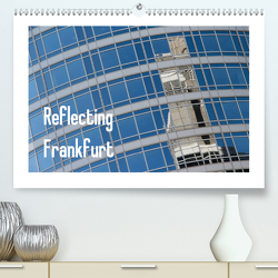 Reflecting Frankfurt (Premium, hochwertiger DIN A2 Wandkalender 2021, Kunstdruck in Hochglanz) von Fuchs,  Dieter
