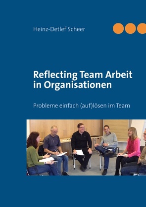 Reflecting Team Arbeit in Organisationen von Scheer,  Heinz-Detlef