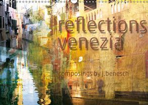 reflections venezia (Wandkalender 2019 DIN A3 quer) von j.benesch