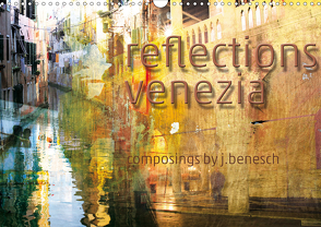 reflections venezia (Wandkalender 2021 DIN A3 quer) von j.benesch