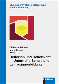 Reflexion und Reflexivität in Unterricht, Schule und Lehrer:innenbildung von Kunze,  Ingrid, Reintjes,  Christian
