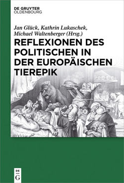 Reflexionen des Politischen in der europäischen Tierepik von Glück,  Jan, Lukaschek,  Kathrin, Waltenberger,  Michael