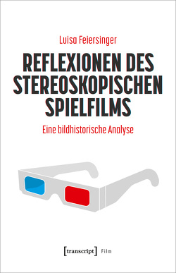 Reflexionen des stereoskopischen Spielfilms von Feiersinger,  Luisa