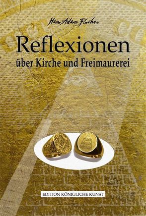 Reflexionen und Freimaurerei von Fischer,  Hans Adam